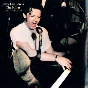Jerry Lee Lewis - The Killer (All Tracks Remastered)