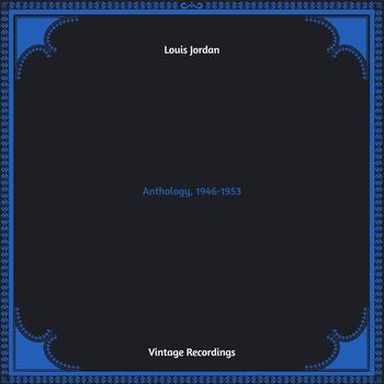 LOUIS JORDAN - Anthology, 1946-1953 (Hq Remastered [Explicit])