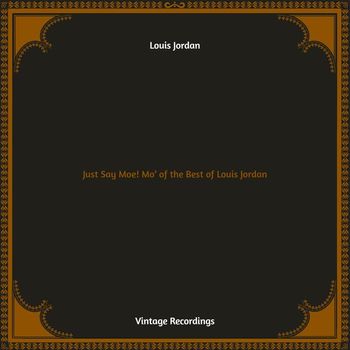 LOUIS JORDAN - Just Say Moe! Mo' of the Best of Louis Jordan (Hq remastered)