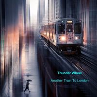 Thunder Wheel - Another Train to London