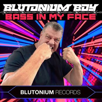 Blutonium Boy - Bass in My Face