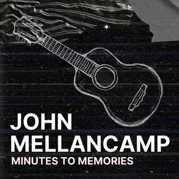 John Mellencamp - Minutes To Memories: John Mellencamp