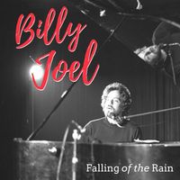 Billy Joel - Falling Of The Rain: Billy Joel