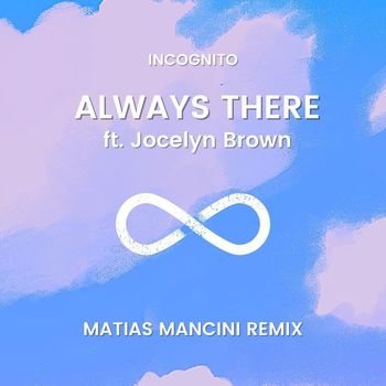 Incognito - Always There (Matias Mancini Remix) [feat. Jocelyn Brown]