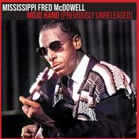Mississippi Fred McDowell - Mojo Hand: Previously Unreleased