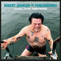 Robert Johnson and Punchdrunks - Solna, Texas (1992-2022)