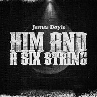 James Doyle - Him and a Six String (Acoustic)