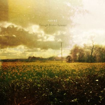 Epic45 - Through Broken Summer