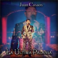 Juan Casaos - La Última Palabra
