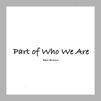 Ben Brown - Part of Who We Are