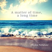 Chema Peñalver - A Matter of Time, a Long Time