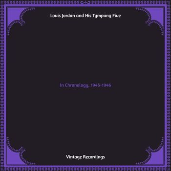 Louis Jordan and his Tympany Five - In Chronology, 1945-1946 (Hq remastered)