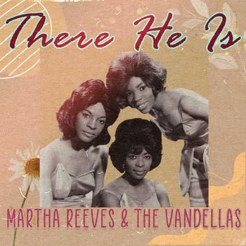 Martha Reeves & The Vandellas - There He Is