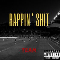 Team - Rappin' Shit (Explicit)