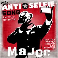 Major - The Anti-Selfie Song