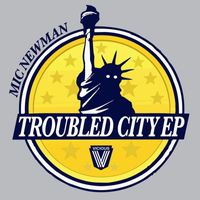 Mic Newman - Troubled City EP