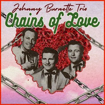 Johnny Burnette Trio - Chains of Love