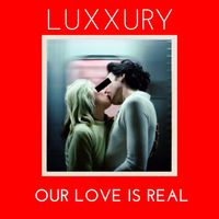 LUXXURY - Our Love Is Real