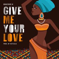 Gracious K - Give Me Your Love