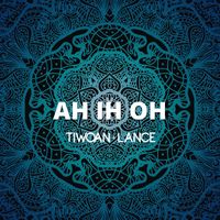 Tiwoan & Lance - Ah Ih Oh