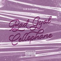 Sir Samuel - BAD GYAL CELLOPHANE (Explicit)