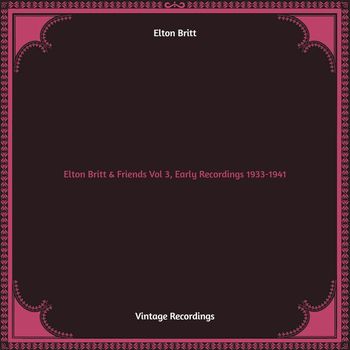 Elton Britt - Elton Britt & Friends Vol 3, Early Recordings 1933-1941 (Hq remastered)