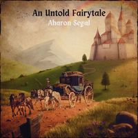 Aharon Segal - An Untold Fairytale