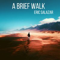Eric Salazar - A Brief Walk