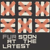 Fur - Soon at the Latest (Explicit)