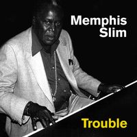 Memphis Slim - Trouble