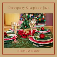 Dinnerparty Saxophone Jazz - Christmas Dinner