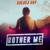 Golden Boy - Bother Me