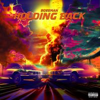 Bossman - Holding Back (Explicit)