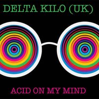 Delta Kilo (UK) - Acid in My Mind