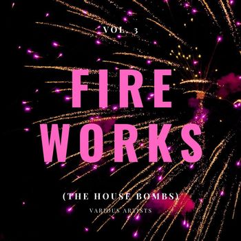 Various Artists - Fireworks (The House Bombs), Vol. 3