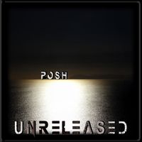 Posh - Unreleased