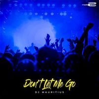 DJ Mauritius - Don't Let Me Go
