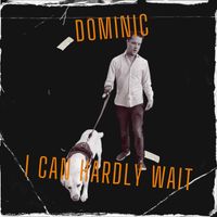 Dominic - I Can Hardly Wait