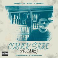 Brill 4 the Thrill - Corner Store (Freestyle) (Explicit)