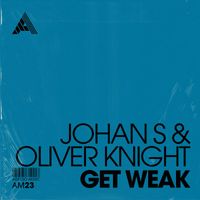 Johan S & Oliver Knight - Get Weak