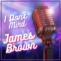 James Brown - I Don't Mind: James Brown
