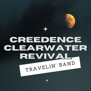 Creedence Clearwater Revival - Travelin' Band: Creedence Clearwater Revival