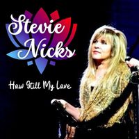 Stevie Nicks - How Still My Love: Stevie Nicks