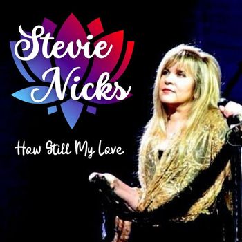 Stevie Nicks - How Still My Love: Stevie Nicks