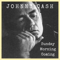 Johnny Cash - Sunday Morning Coming: Johnny Cash