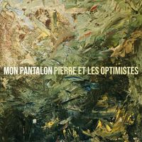 Pierre Et Les Optimistes - Mon Pantalon