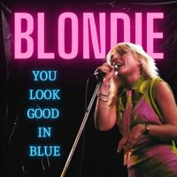 Blondie - You Look Good In Blue: Blondie