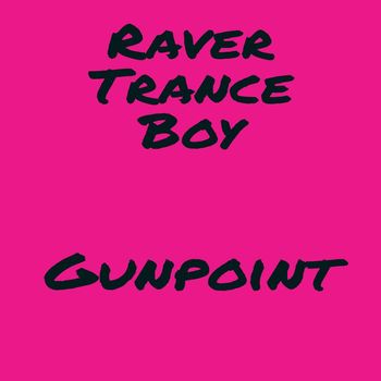 Raver Trance Boy - Gunpoint