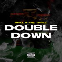Brill 4 the Thrill - Double Down (Explicit)