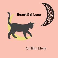 Griffin Elwin - Beautiful Luna